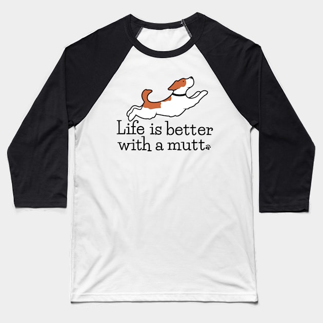 Life is Better with A Mutt Baseball T-Shirt by EMR_Designs